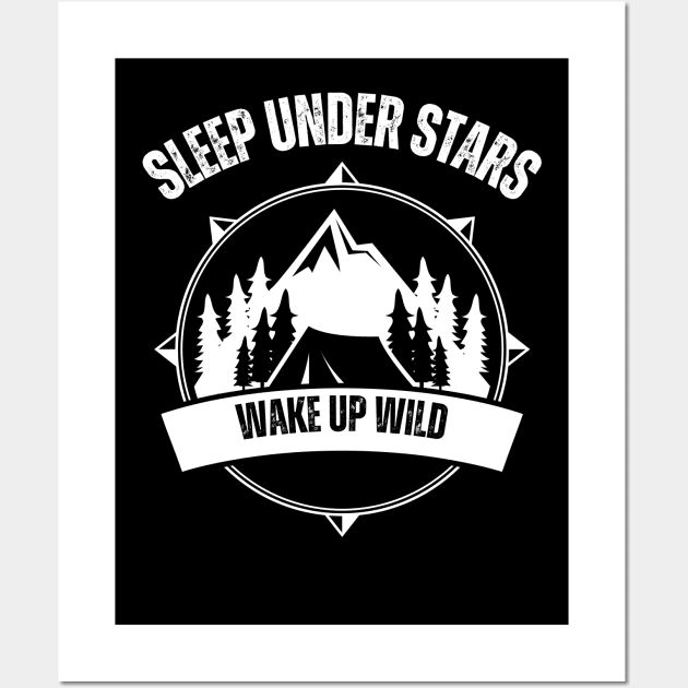 Sleep Under Stars, Wake Up Wild - Camping Wall Art by Syntax Wear